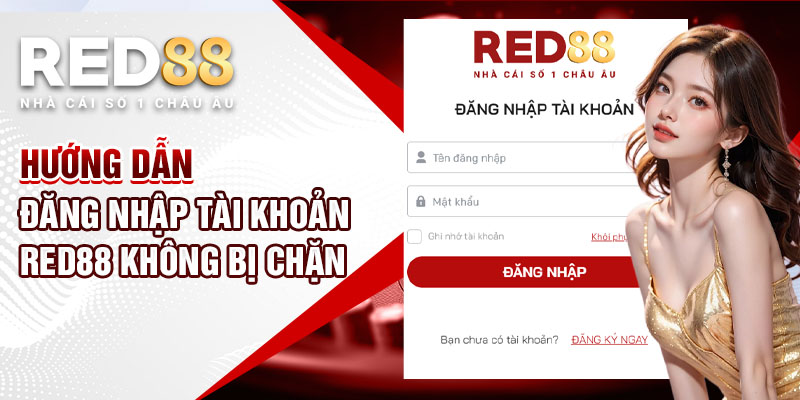 Hướng dẫn đăng nhập tài khoản Red88 không bị chặn