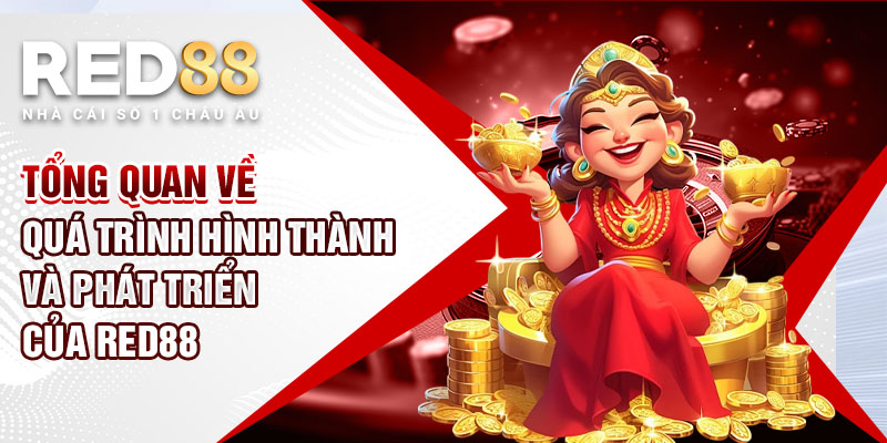 Tổng quan về quá trình hình thành và phát triển của Red88