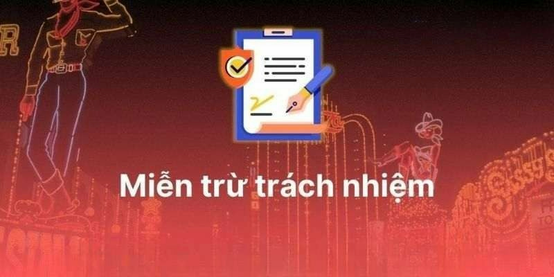 Miễn trừ trách nhiệm là những thông tin rất quan trọng