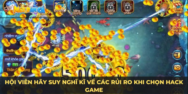 Hội viên hãy suy nghĩ kĩ về các rủi ro khi chọn hack game