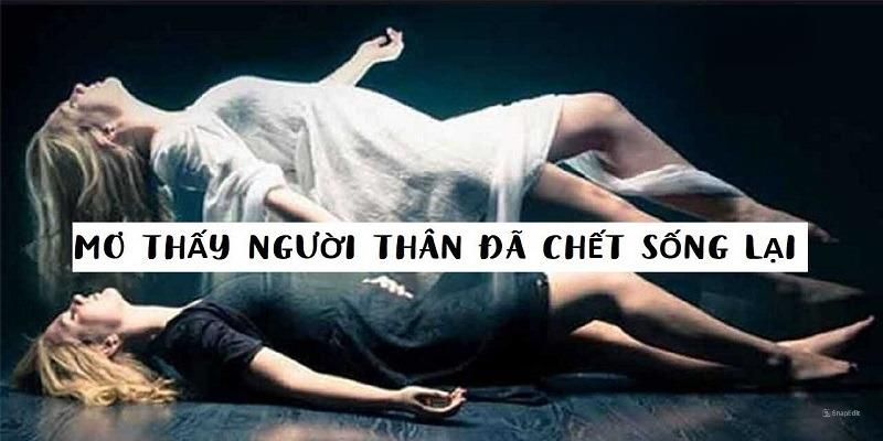 Chiêm bao thấy người thân đã mất sống lại và trở về